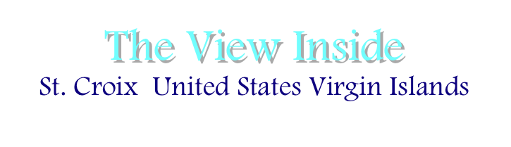 The View Inside
St. Croix  United States Virgin Islands
`Contact Us Now` 